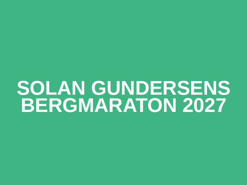Solan Gundersens Bergmaraton 2027