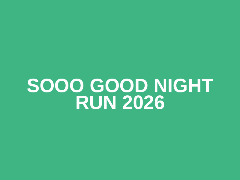 Sooo Good Night Run 2026