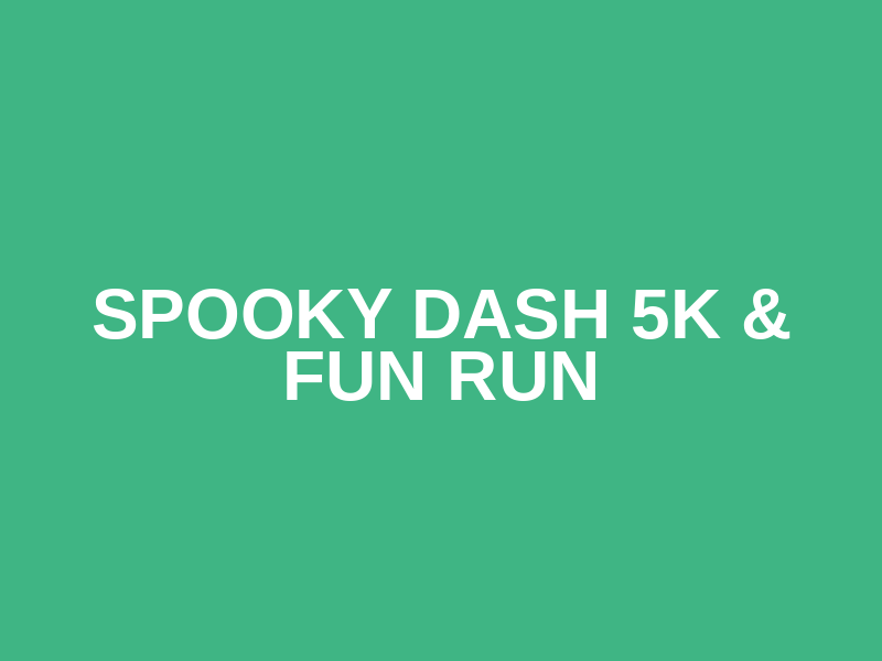 Spooky Dash 5K & Fun  Run