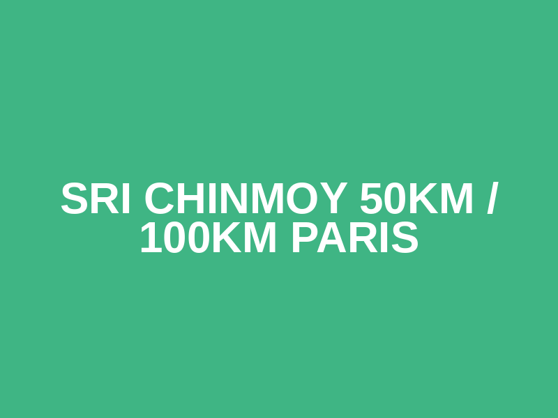 Sri Chinmoy 50km / 100km Paris