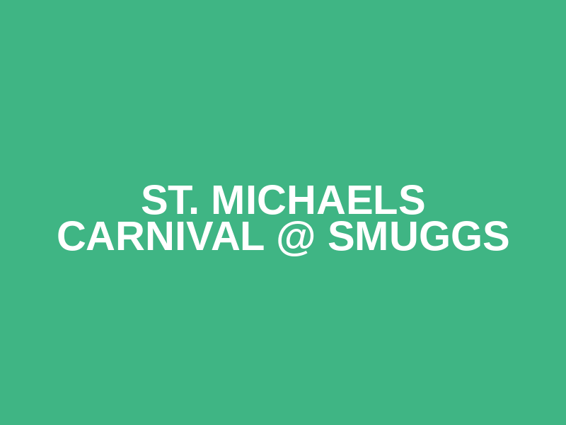 St. Michaels Carnival @ Smuggs