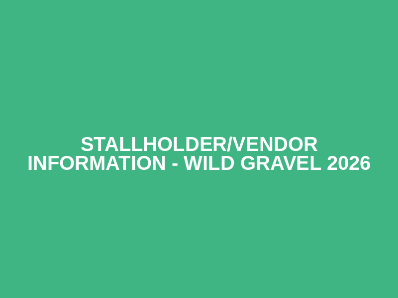 Stallholder/Vendor Information - Wild Gravel 2026 Logo
