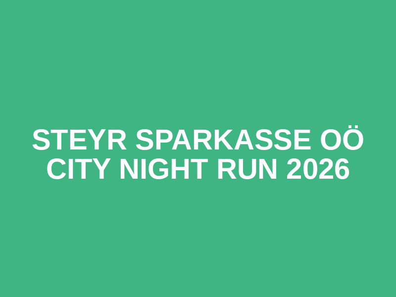 Steyr Sparkasse OÖ City Night Run 2026
