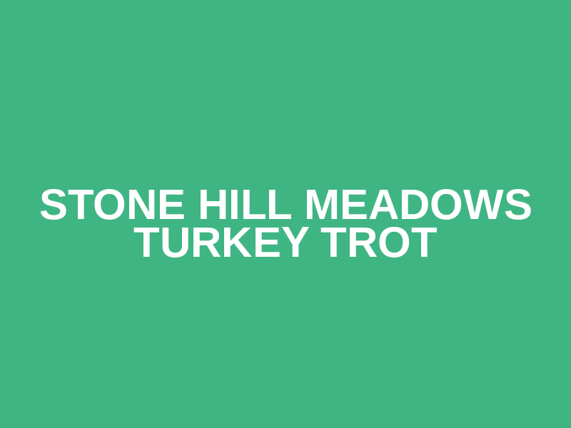 Stone Hill Meadows Turkey Trot