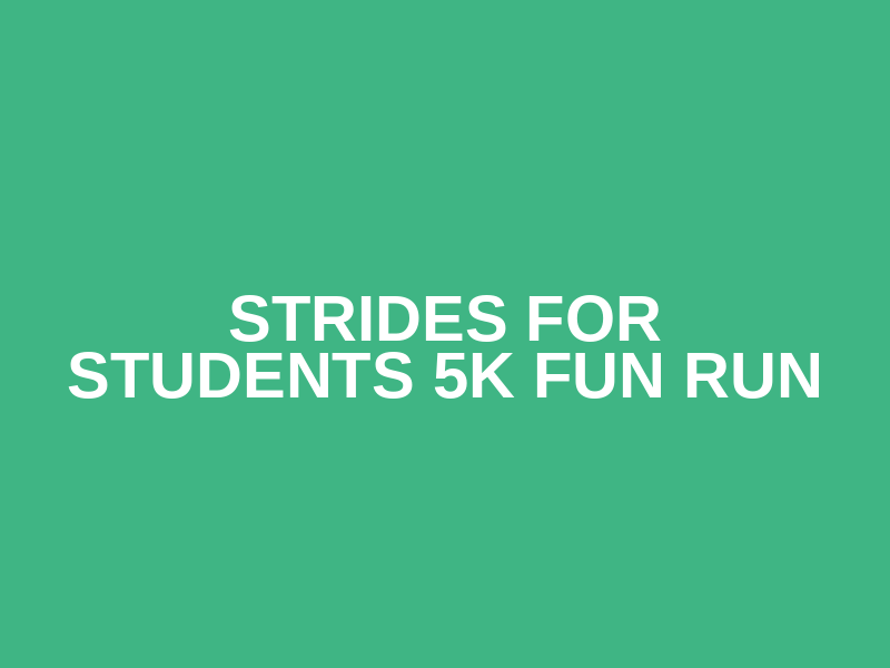 Strides for Students 5k Fun Run