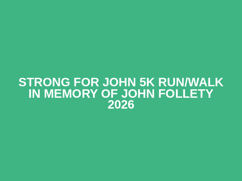 Strong For John 5K Run/Walk in Memory of John Follety 2026