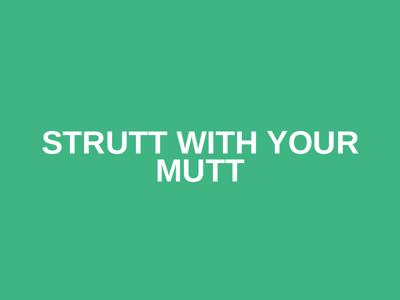 Strutt With Your Mutt
