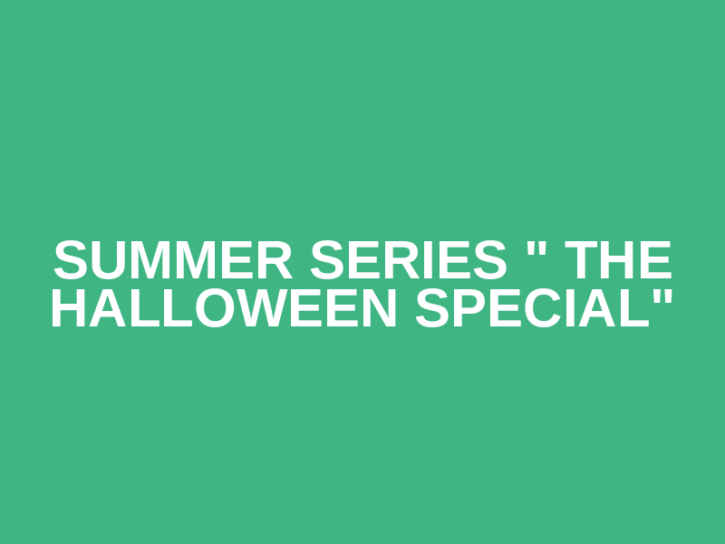 Summer Series " The Halloween Special" Logo