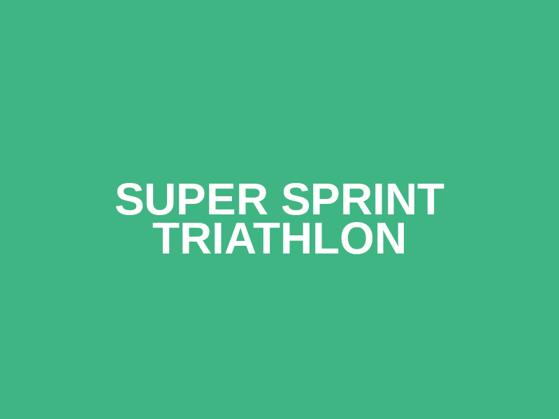 Super Sprint Triathlon