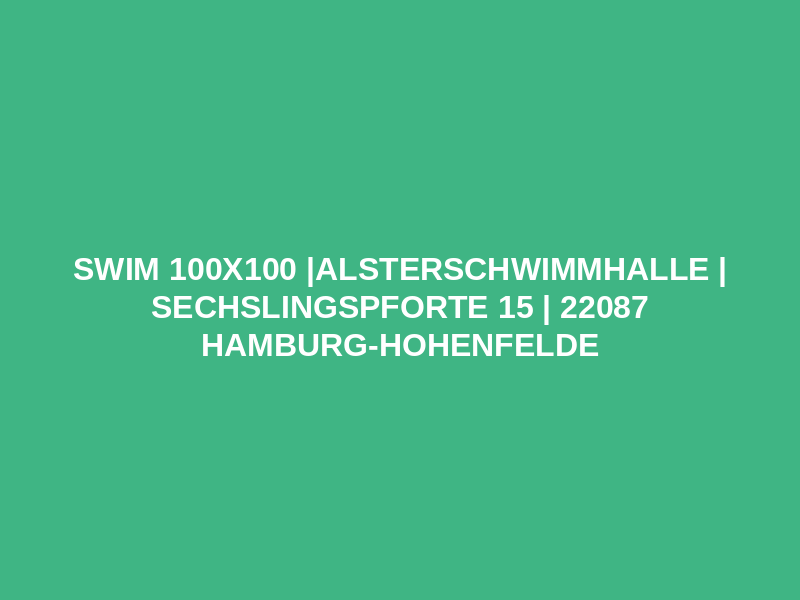 SWIM 100x100 |Alsterschwimmhalle | Sechslingspforte 15 | 22087 Hamburg-Hohenfelde