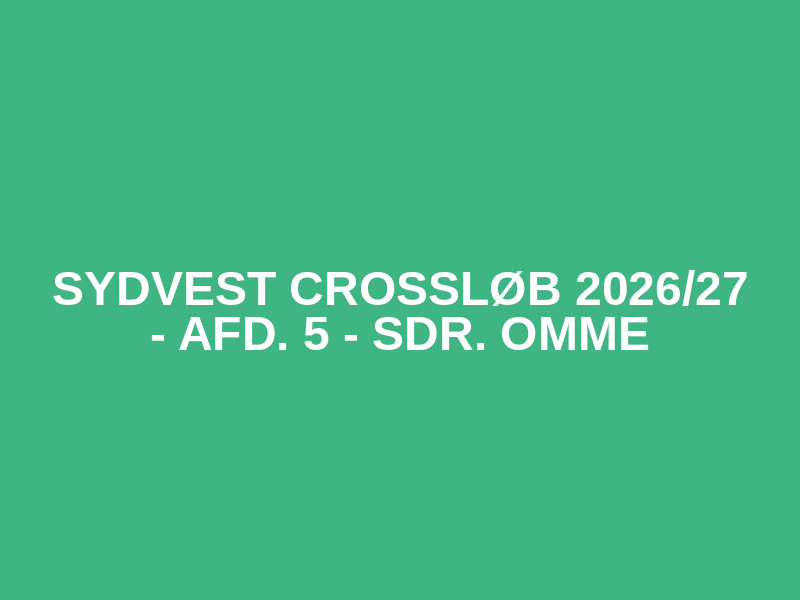 Sydvest Crossløb 2026/27 - afd. 5 - Sdr. Omme