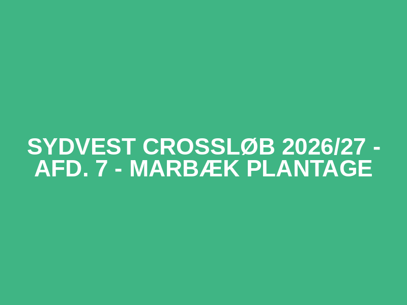Sydvest Crossløb 2026/27 - afd. 7 - Marbæk Plantage