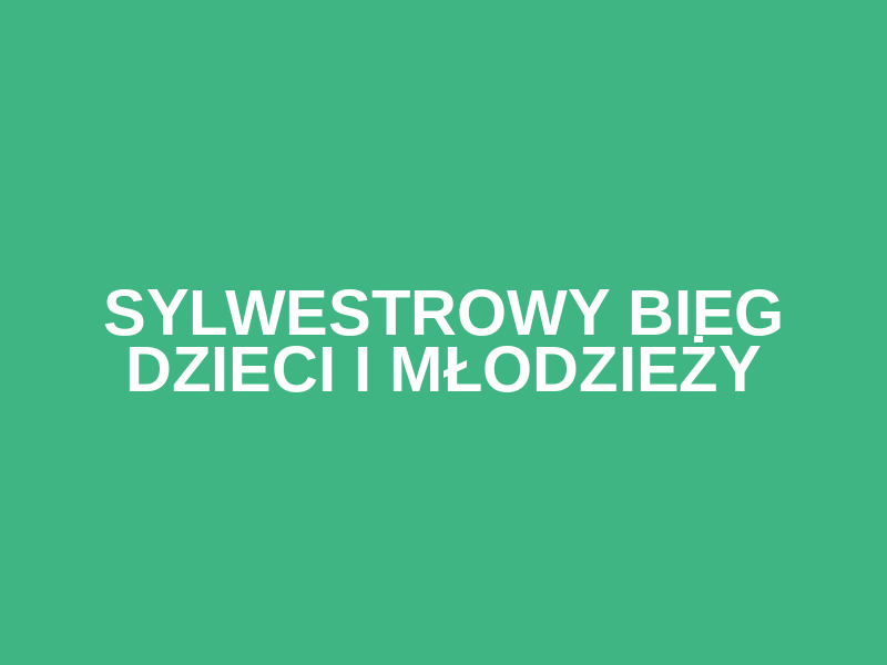Sylwestrowy Bieg Dzieci i Młodzieży