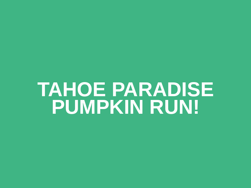 Tahoe Paradise Pumpkin Run!
