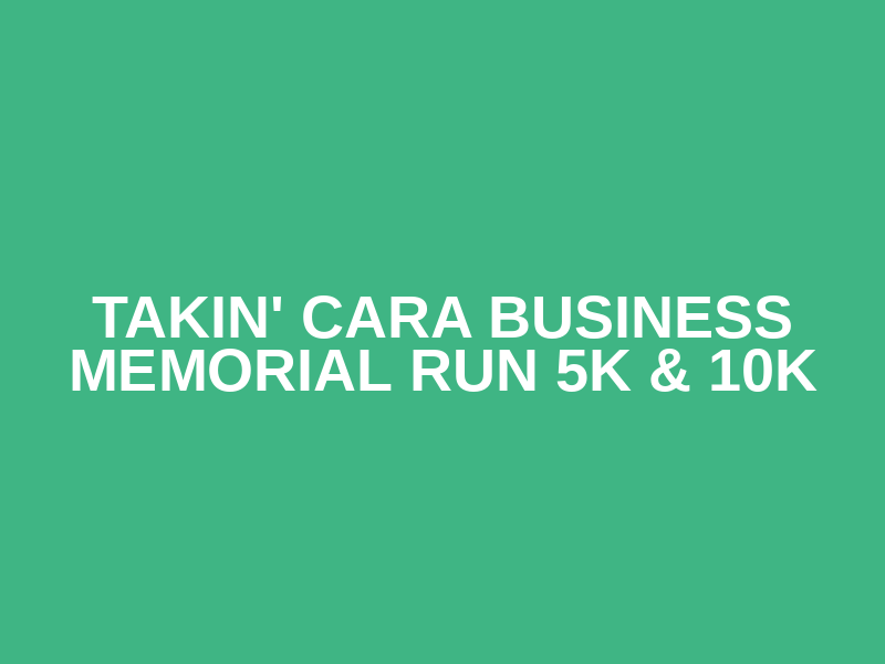 Takin' Cara Business Memorial Run 5K & 10K Logo