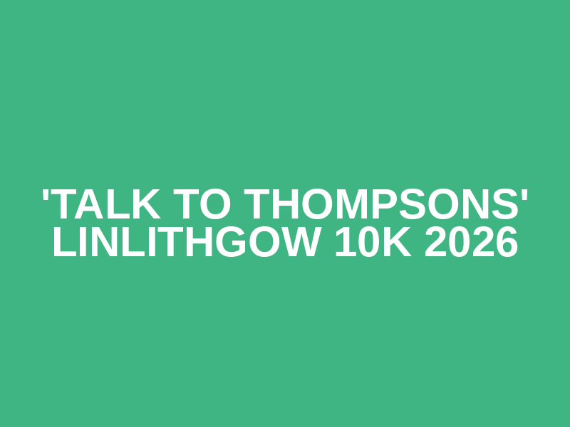 'Talk To Thompsons' Linlithgow 10K 2026 Logo