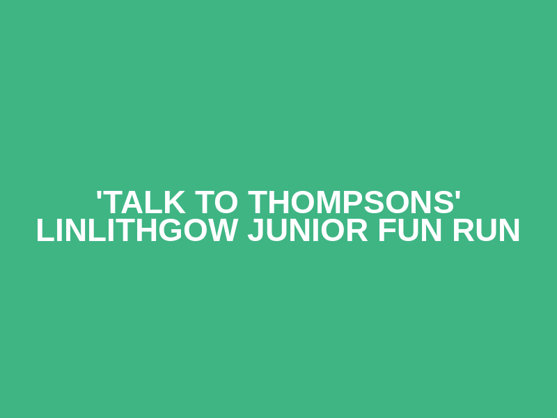 'Talk To Thompsons' Linlithgow Junior Fun Run Logo