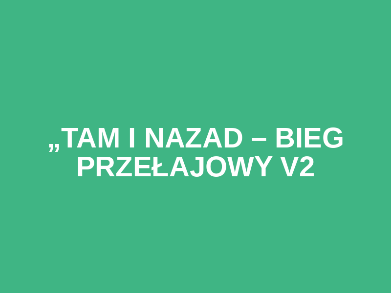 „TAM I NAZAD – BIEG PRZEŁAJOWY v2 Logo