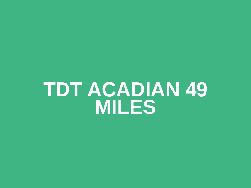 TDT ACADIAN 49 MILES