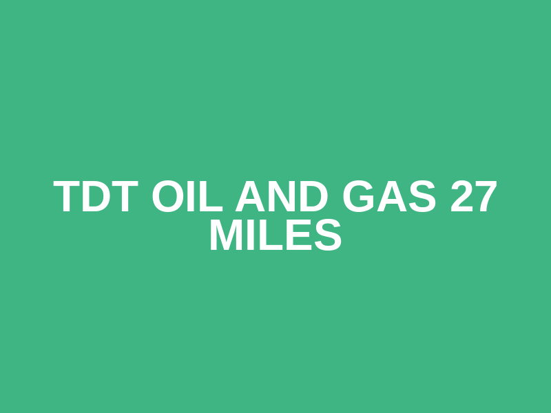 TDT OIL AND GAS 27 MILES Logo