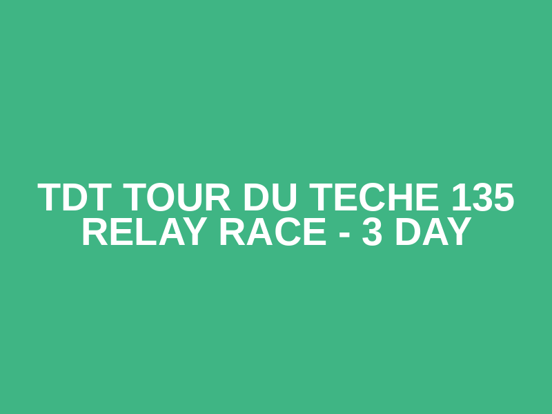 TDT TOUR DU TECHE 135 Relay Race - 3 day