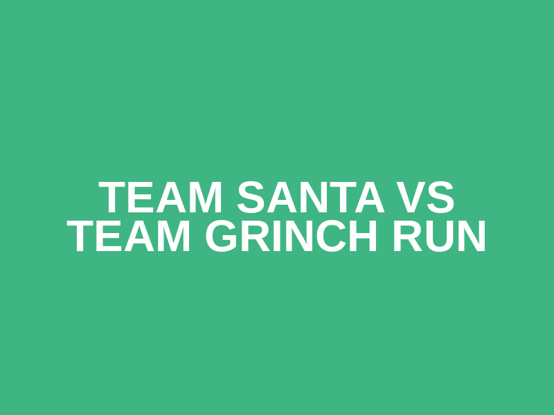 Team Santa vs Team Grinch Run