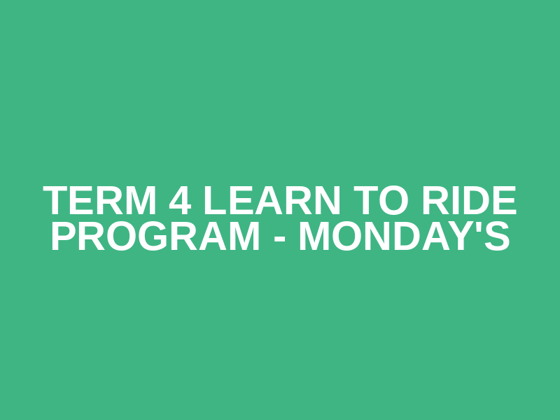 Term 4 Learn to Ride Program - Monday's