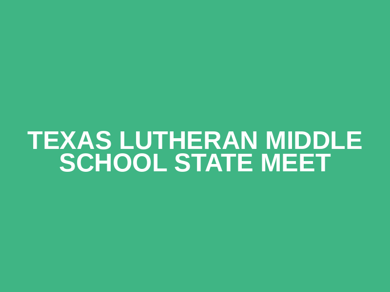 Texas Lutheran Middle School State Meet