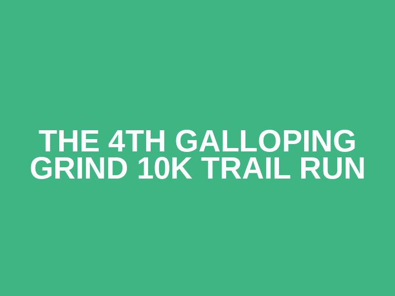 The 4th Galloping Grind 10k trail run
