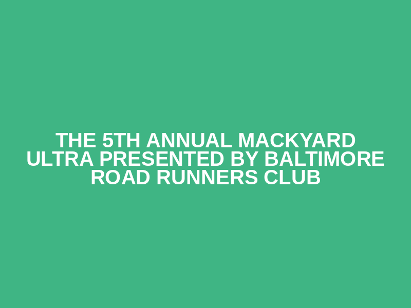 The 5th Annual Mackyard Ultra presented by Baltimore Road Runners Club Logo