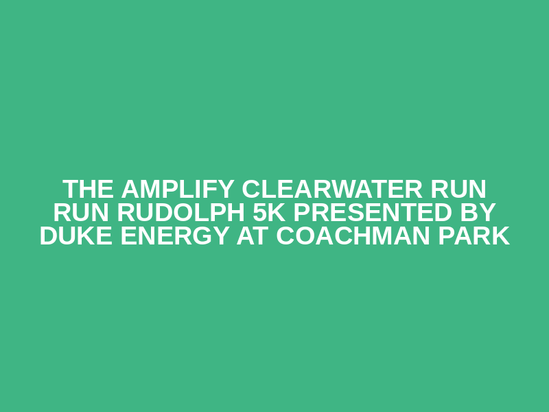 The Amplify Clearwater Run Run Rudolph 5K Presented By Duke Energy At Coachman Park Logo