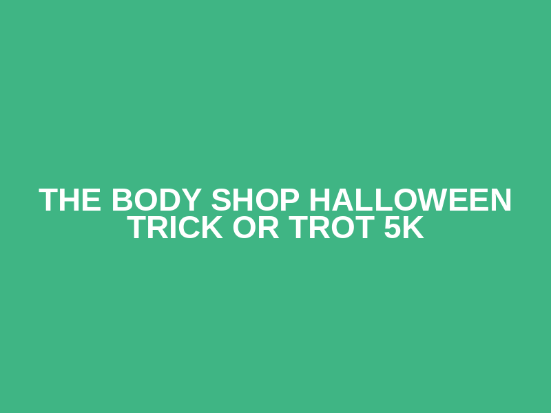 The Body Shop Halloween Trick or Trot 5K