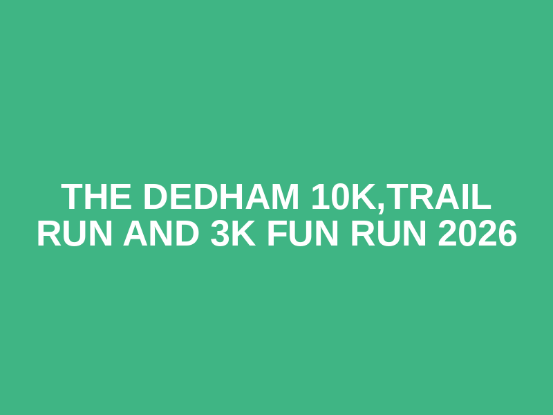 The Dedham 10K,Trail Run and 3K Fun Run 2026