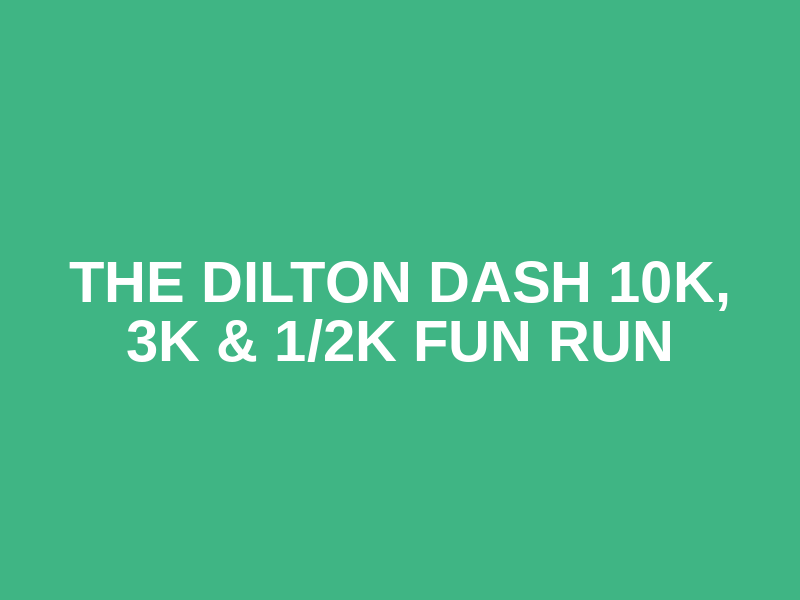 The Dilton Dash 10K, 3K & 1/2K fun run