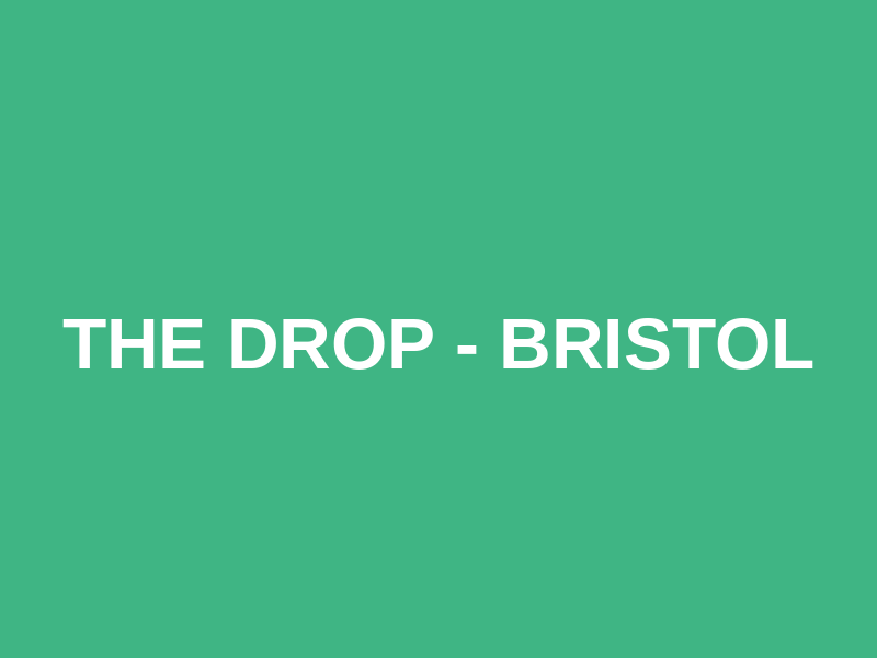 The Drop - Bristol