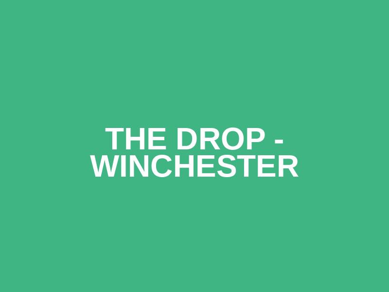 The Drop - Winchester
