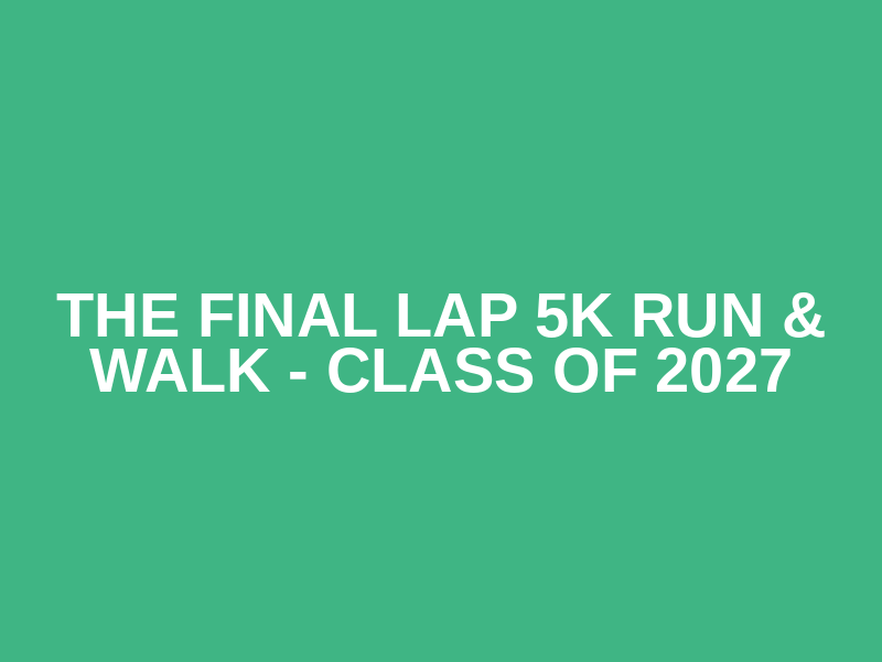 The Final Lap 5k Run & Walk - Class of 2027 Logo