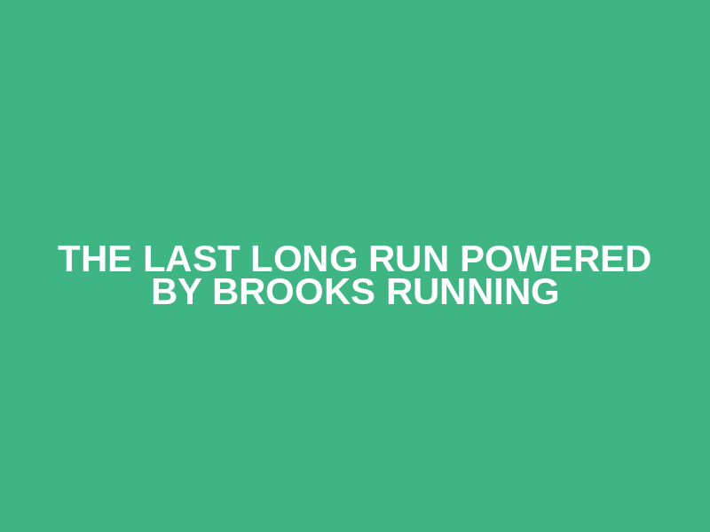The Last Long Run Powered by Brooks Running Logo