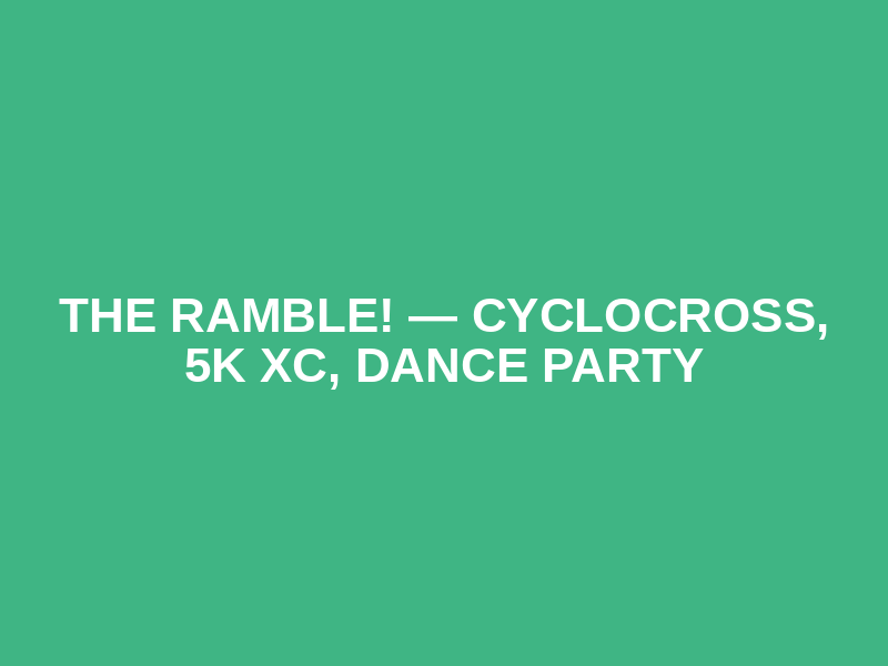 The Ramble! — Cyclocross, 5k XC, Dance Party Logo