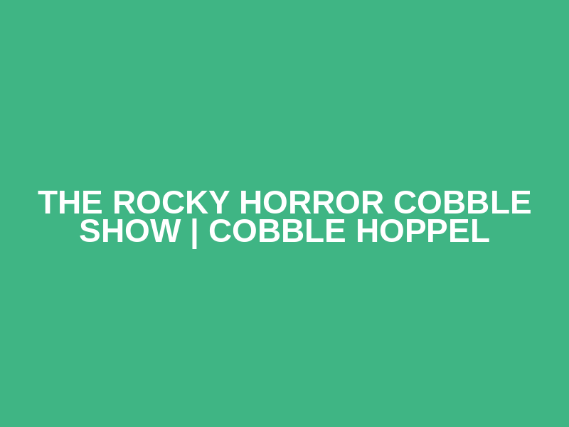 The Rocky Horror Cobble Show | Cobble Hoppel Logo