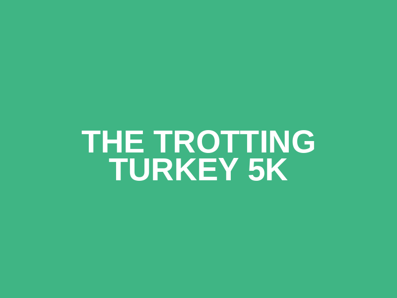 The Trotting Turkey 5K
