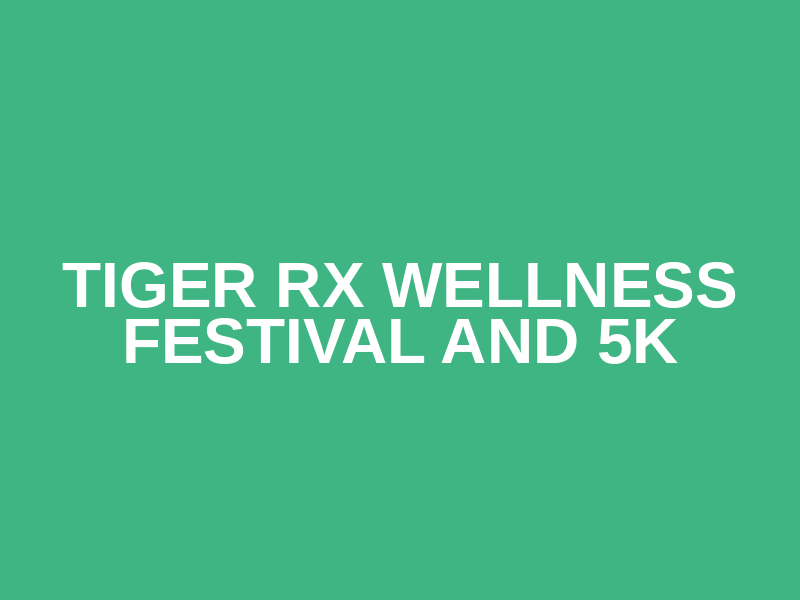 Tiger Rx Wellness Festival and 5K