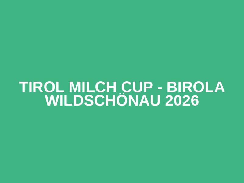 Tirol Milch Cup - BiRoLa Wildschönau 2026