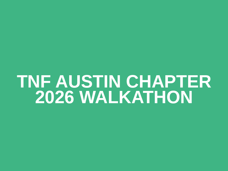 TNF Austin Chapter 2026 Walkathon