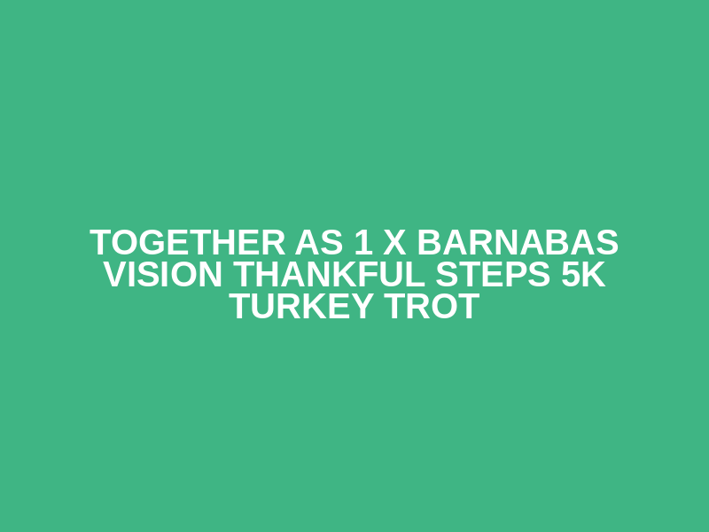 Together As 1 x Barnabas Vision Thankful Steps 5k Turkey Trot Logo