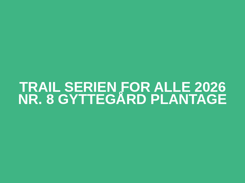Trail Serien for ALLE 2026 Nr. 8 Gyttegård Plantage Logo