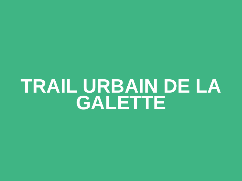 Trail Urbain de la Galette