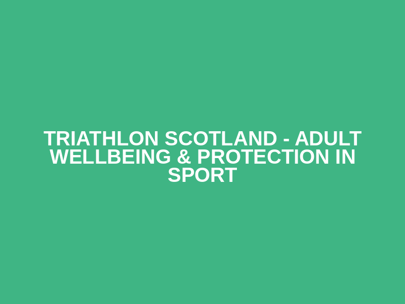 Triathlon Scotland - Adult Wellbeing & Protection in Sport