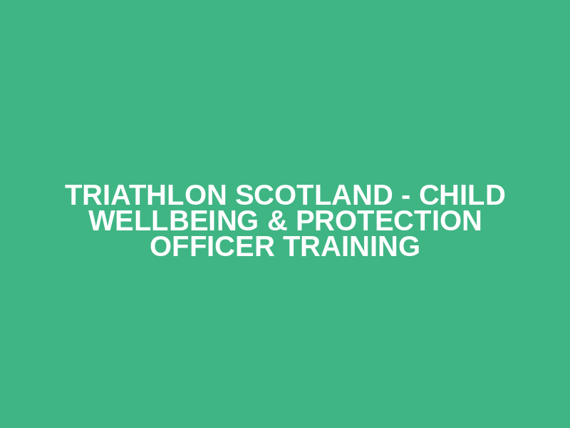 Triathlon Scotland - Child Wellbeing & Protection OFFICER Training Logo