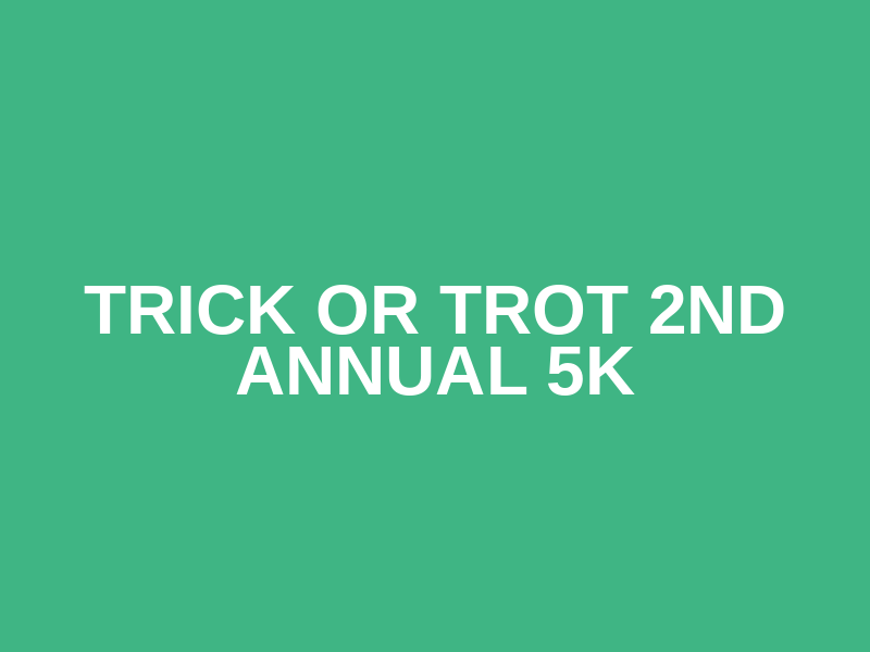 Trick or Trot 2nd Annual 5K